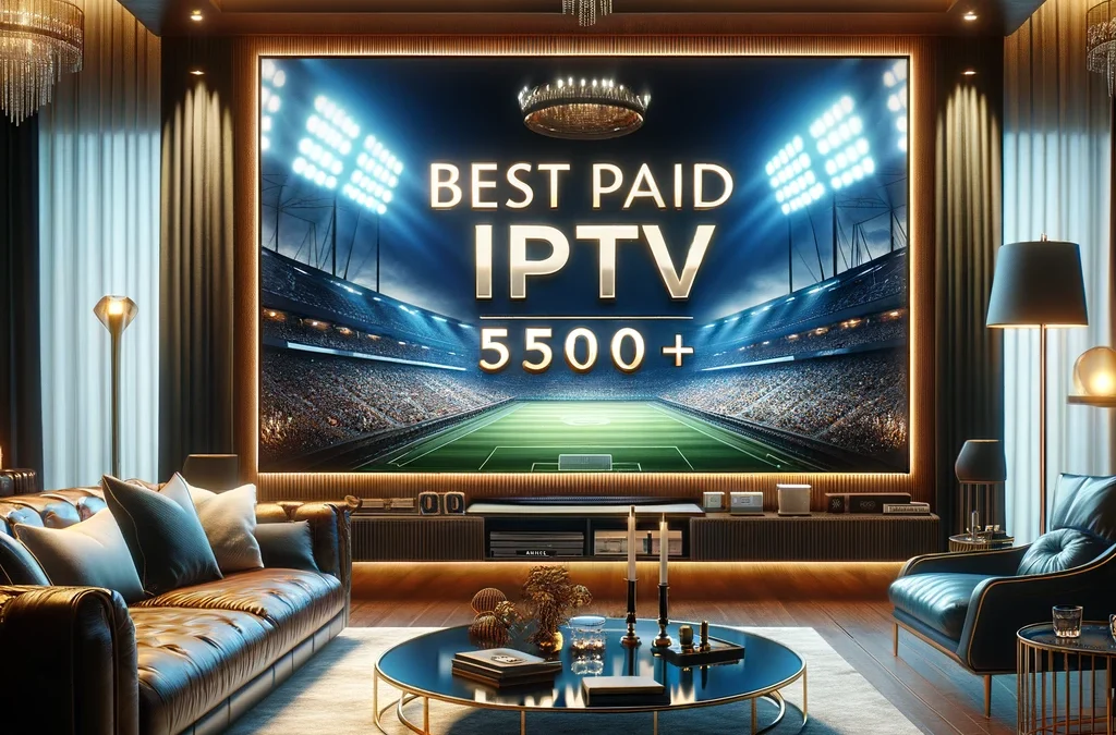 Best Paid Iptv – 5500+ Live Sports Channels